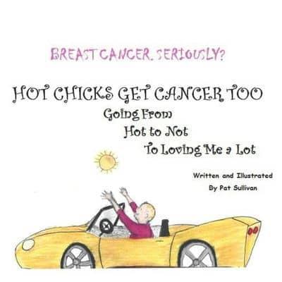 BREAST CANCER.  SERIOUSLY?: HOT CHICKS GET CANCER TOO.  GOING FROM HOT TO NOT TO LOVING ME a LOT