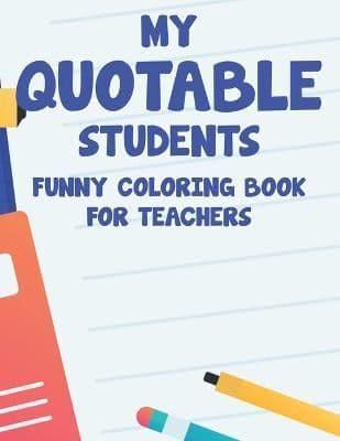 My Quotable Students Funny Coloring Book For Teachers