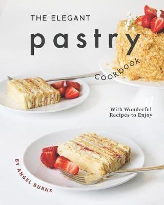The Elegant Pastry Cookbook