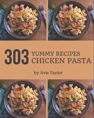 303 Yummy Chicken Pasta Recipes