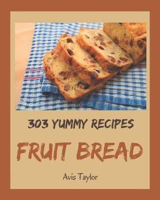303 Yummy Fruit Bread Recipes