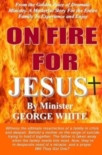 ON FIRE FOR JESUS, by MINISTER GEORGE WHITE