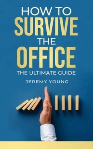 How To Survive The Office: The ultimate guide