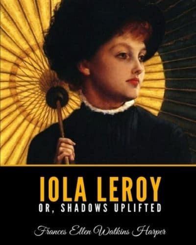 Iola Leroy Or, Shadows Uplifted
