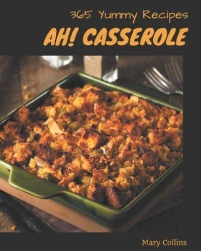 Ah! 365 Yummy Casserole Recipes