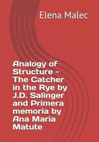 Analogy of Structure - The Catcher in the Rye by J.D. Salinger and Primera Memoria by Ana Maria Matute