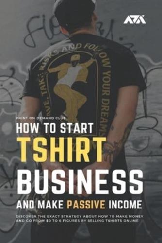How to Start Tshirt Business and Make Passive Income
