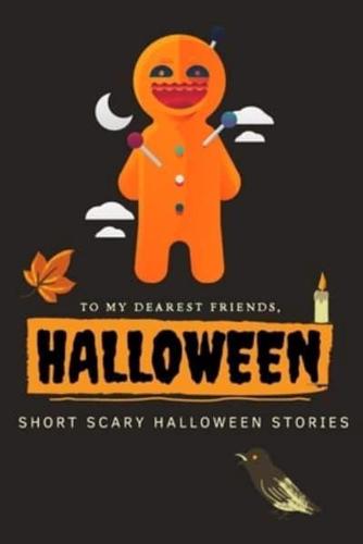 To My Dearest Friends, Halloween Short Scary Halloween Stories