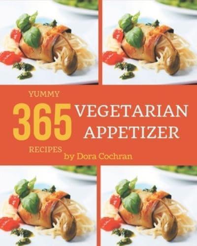 365 Yummy Vegetarian Appetizer Recipes