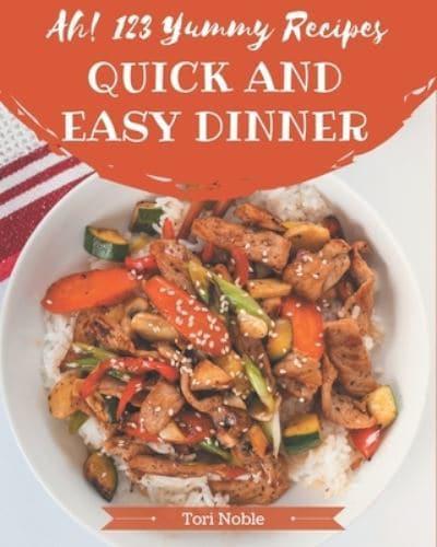 Ah! 123 Yummy Quick and Easy Dinner Recipes