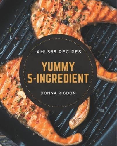 Ah! 365 Yummy 5-Ingredient Recipes