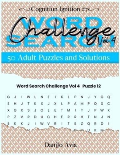Word Search Challenge  Volume 4: 50 Adult Puzzles and Solutions
