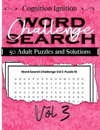 Word Search Challenge  Volume 3: 50 Adult Puzzles and Solutions