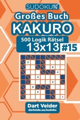 Sudoku Großes Buch Kakuro - 500 Logik Rätsel 13X13 (Band 15) - German Edition