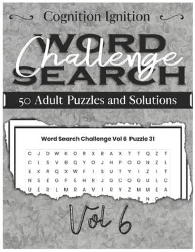 Word Search Challenge - Volume 6: 50 Adult Puzzles and Solutions