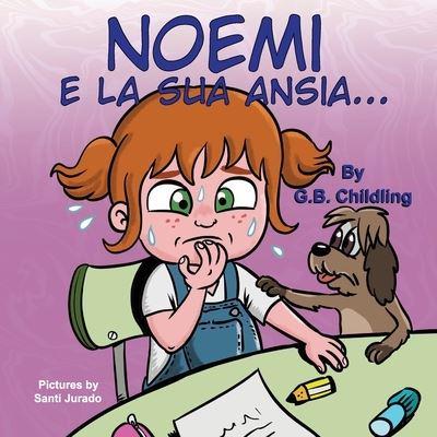 Noemi e la sua ansia: Libro illustrato per bambini, la gestione dell'ansia, sentimenti ed emozioni forti, adatto a bambini di età 3 5 anni e oltre,prescolare,genitori,insegnanti(Le abilità di Noemi 3)