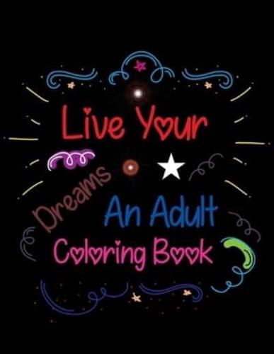 Live Your Dreams An Adult Coloring Book