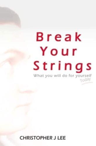 Break Your Strings: What you will do for yourself today