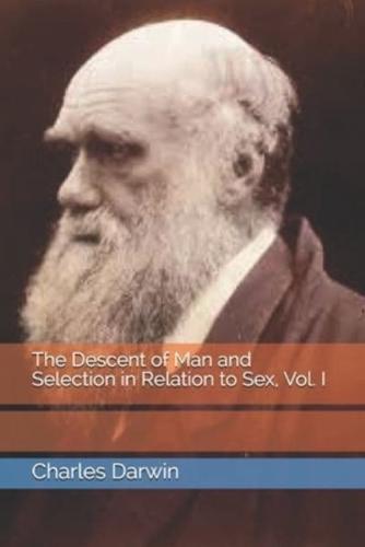 The Descent of Man and Selection in Relation to Sex, Vol. I