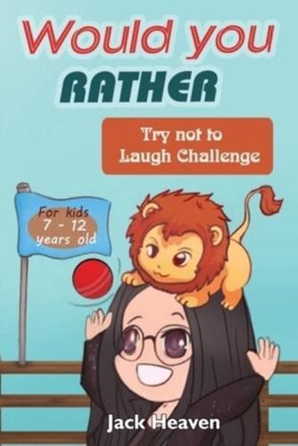 Would You Rather Book for Kids - Try Not to Laugh Challenge For Kids 7-12 Years Old