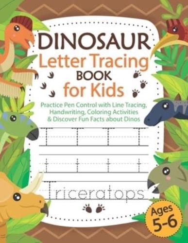Dinosaur Letter Tracing Book for Kids Ages 5-6: Practice Pen Control with Line Tracing, Handwriting, Coloring Activities & Discover Fun Facts about Dinos, Great Gift for Preschool Boys and Girls