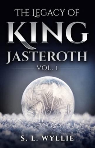 The Legacy of King Jasteroth Volume 1