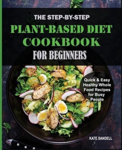 The Step-by-Step Plant-Based Diet Cookbook for Beginners