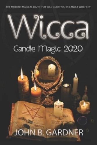 WICCA CANDLE MAGIC 2020: The Modern Magical Light That Will Guide You in Candle Witchery