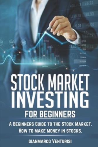 Stock Market Investing for Beginners: A Beginners Guide to the Stock Market. How to make money in stocks.