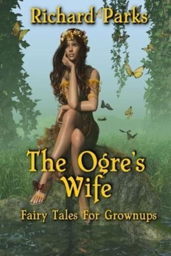 The Ogre's Wife: Fairy Tales for Grownups