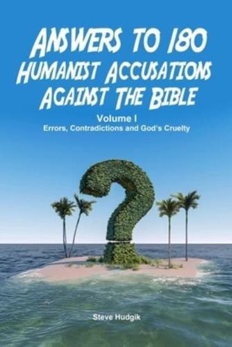 Answers to 180 Humanist Accusations Against The Bible - Volume I