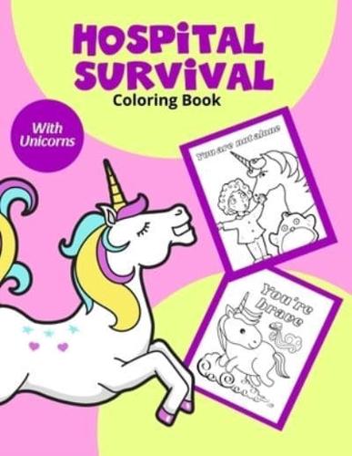 Hospital Survival Coloring Book : Colouring Book For Toddlers 2-6 Ages   Get Well Soon Gift   Awesome Fun For Girl With Unicorns  