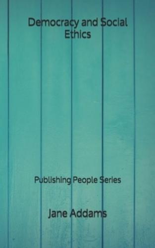 Democracy and Social Ethics - Publishing People Series
