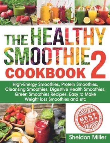 The Healthy Smoothie Cookbook 2: High-Energy Smoothies, Protein Smoothies, Cleansing Smoothies, Digestive Health Smoothies, Green Smoothies Recipes, Easy to Make Weight loss Smoothies and etc.