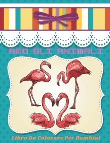 AMO GLI ANIMALI - Libro Da Colorare Per Bambini