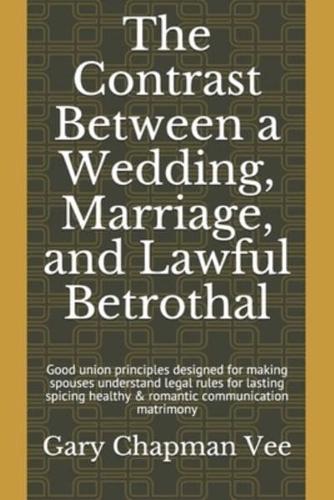 The Contrast Between a Wedding, Marriage, and Lawful Betrothal