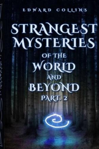 Strangest Mysteries of the World and Beyond (Part. 2)