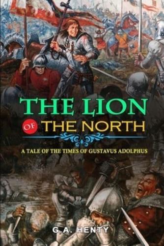The Lion of the North a Tale of the Times of Gustavus Adolphus by G.A. Henty