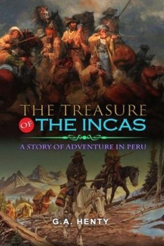The Treasure of the Incas a Story of Adventure in Peru by G.A. Henty