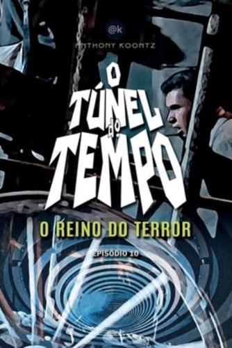 O TÚNEL DO TEMPO - O REINO DO TERROR: EPISÓDIO 10