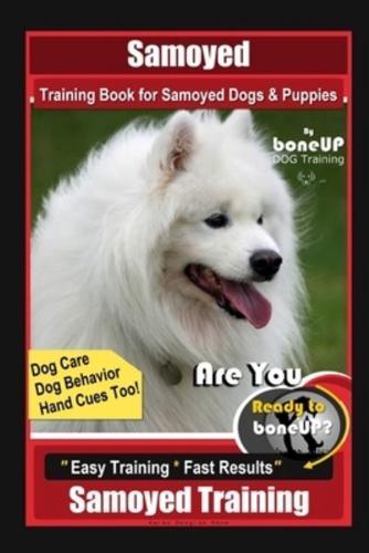 Samoyed Training Book for Samoyed Dogs & Puppies By BoneUP DOG Training, Dog Care, Dog Behavior, Hand Cues Too! Are You Ready to Bone Up? Easy Training * Fast Results, Samoyed Training