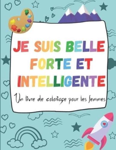 Je Suis Belle Forte Et Intelligente - Un Livre De Coloriage Pour Les Femmes
