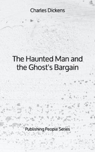 The Haunted Man and the Ghost's Bargain - Publishing People Series