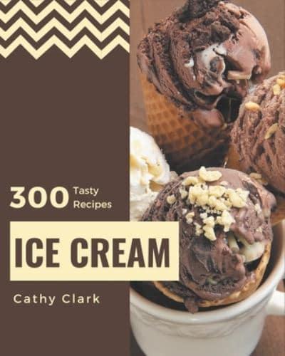 300 Tasty Ice Cream Recipes