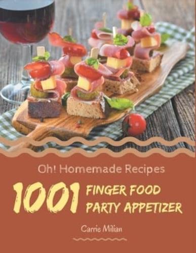 Oh! 1001 Homemade Finger Food Party Appetizer Recipes