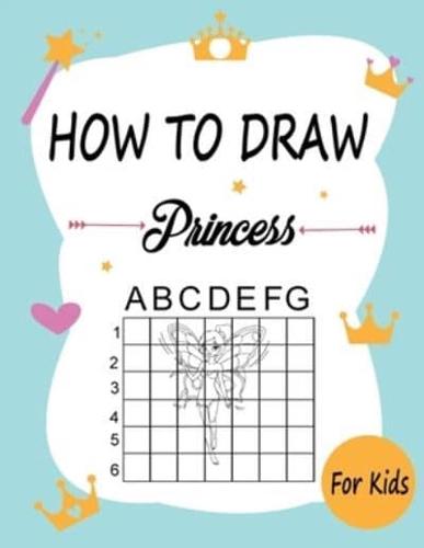 How to draw princesses: Learn how to draw using the easy grid method, great art gift your children and teens, boys and girls