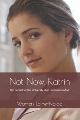 Not Now, Katrin