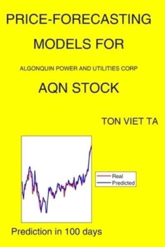 Price-Forecasting Models for Algonquin Power & Utilities Corp. AQN Stock