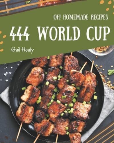 Oh! 444 Homemade World Cup Recipes