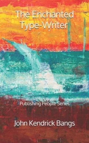 The Enchanted Type-Writer - Publishing People Series